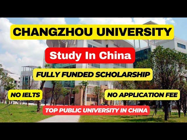 Changzhou University Fully Funded Scholarship 2024-25: Pursue Your Dreams in China┃BS, MS, PHD