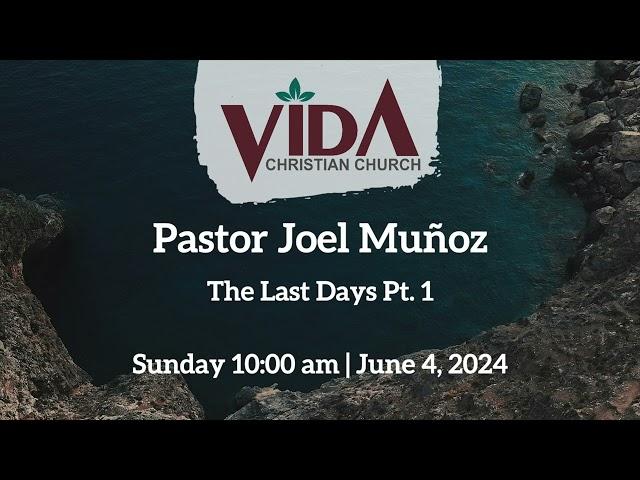 Vida Christian Church - Pastor Joel Muñoz: The Last Days Pt. 1