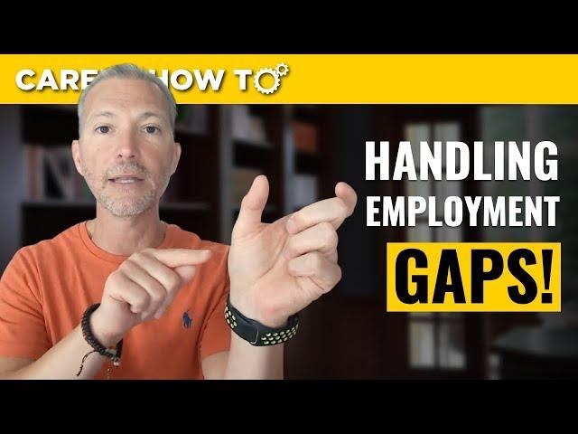 How to Handle Gaps in Employment