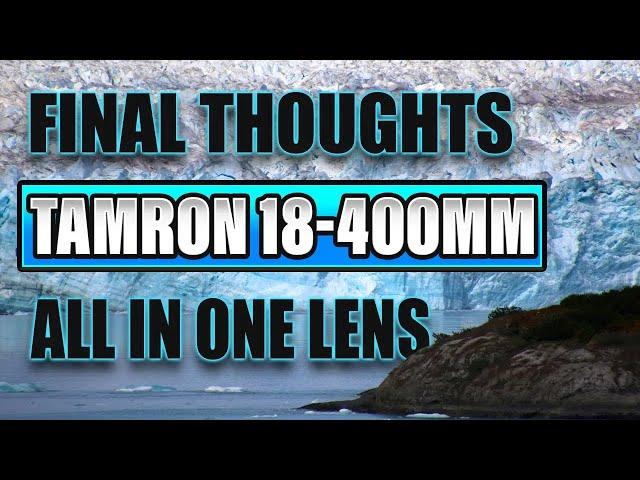 Tamron 18-400mm Lens Final Review. Tamron's All In One Beast! With Photo/Video Samples