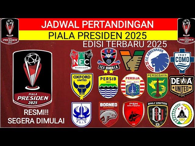 RESMI‼️JADWAL PIALA PRESIDEN 2025‼️6 KLUB EROPA IKUT RAMAIKAN PIALA PRESIDEN 2025‼️PIALA PRESIDEN