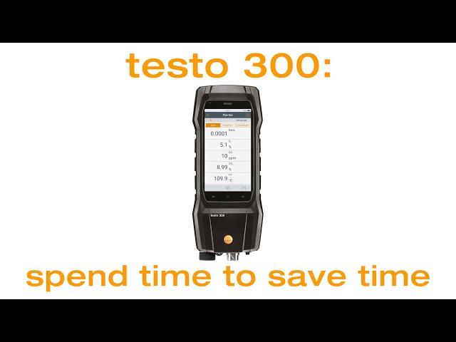 testo 300: spend time to save time