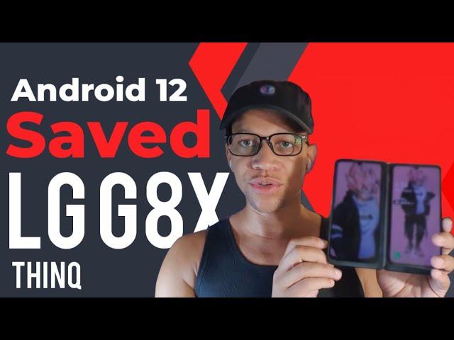 How Android 12 SAVED my : LG G8x ThinQ!