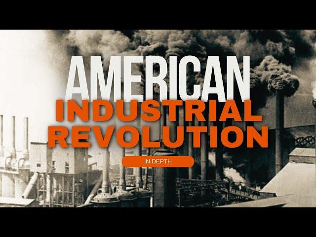 The American Industrial Revolution In Depth