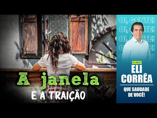 A janela e a traição | Eli Corrêa Oficial |