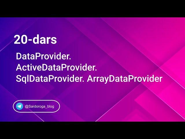 20-dars. DataProviderlar. ActiveDataProvider. SqlDataProvider. ArrayDataProvider