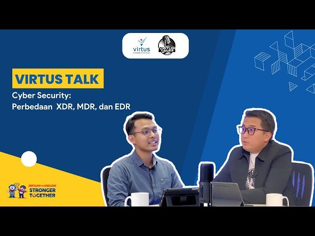 VirtusTalks: #EP. 2 Cyber Security: Perbedaan XDR, MDR, dan EDR