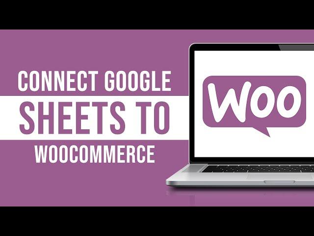 Connect Google Sheets to WooCommerce For Free (2024)