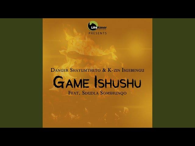 Game Ishushu (feat. Sdudla Somshunqo)