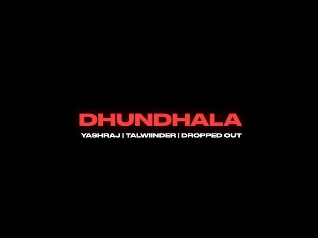 Yashraj, Talwiinder, Dropped Out - Dhundhala (Official Music Video)