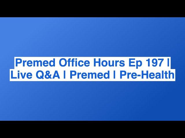 Premed Office Hours Ep 197 | Live Q&A | Premed | Pre-Health