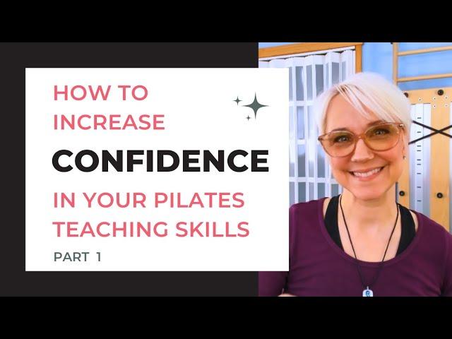 How to Increase Confidence in Your Pilates Teaching Skills, Part 1