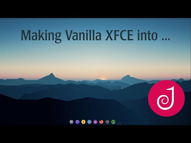 Modifying Vanilla XFCE in 30 minutes. My approach.