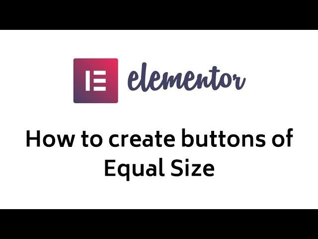 Elementor - How to Make Equal Size Buttons