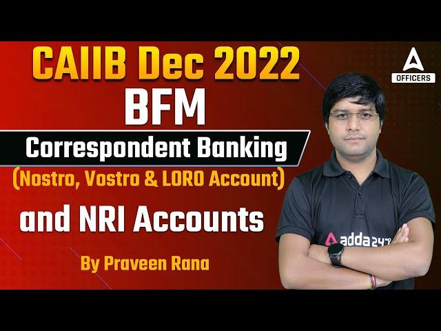 CAIIB Dec 2022 | BFM | Correspondent Banking (Nostro, Vostro & LORO Account) and NRI Accounts