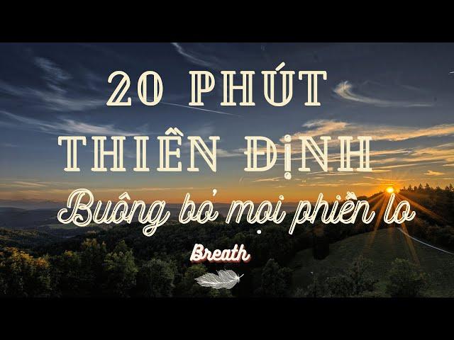 20 phút thiền mỗi ngày - Cho tâm trí nhẹ nhàng - Buông bỏ phiền lo