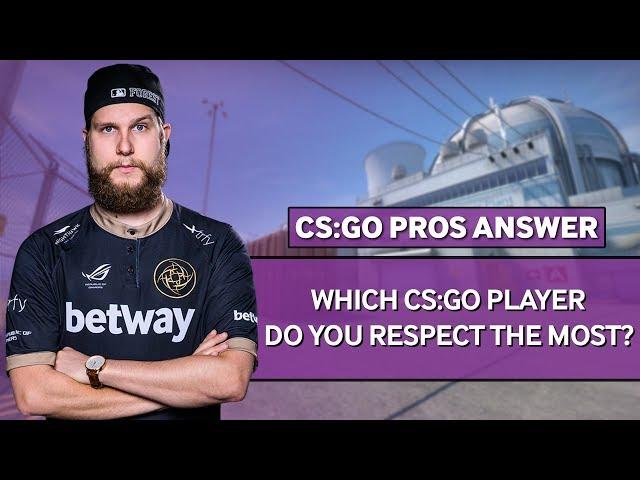 CSGO Pros Answer: Which CS:GO Player Do You Respect The Most?