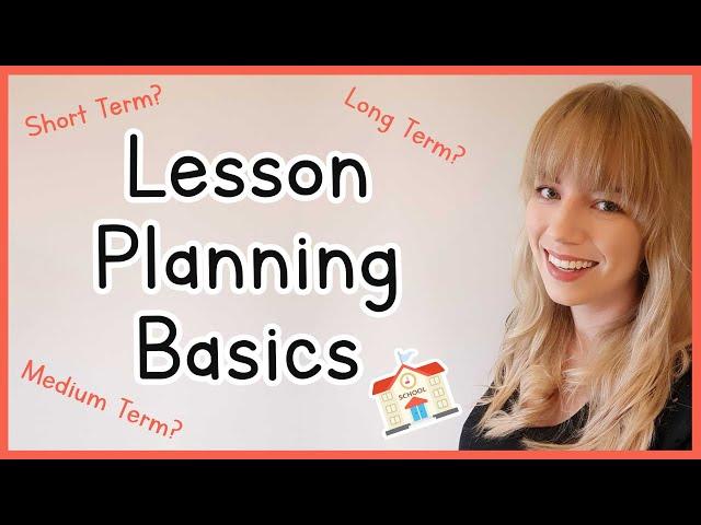 Lesson Planning: The Basics | How To Plan A Lesson | Short, Medium & Long Term