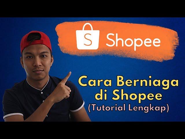 Tutorial Lengkap Cara Berniaga Di Shopee Untuk Baru Belajar