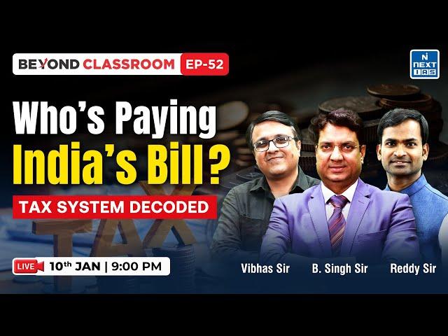 India's Tax System Decoded: Who is paying the bill? | UPSC | NEXT IAS | Beyond Classroom #tax