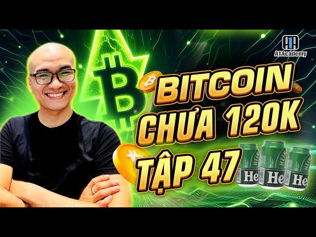  Livestream W49 - BITCOIN chưa 120k tập 47