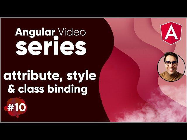 Angular Video Series Part 10 || Attribute, Class & Style Binding In The Angular Tutorial