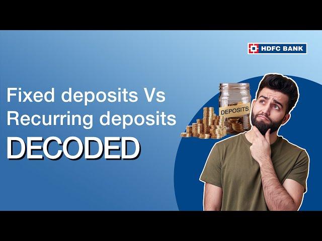 Fixed Deposits Vs Recurring Deposits - Decoded | HDFC Bank