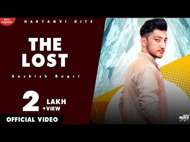 THE LOST :- Aashish Bagri, Deepak Jaglan, New Haryanvi Songs | Haryanvai 2019 | Haryanvi Hits