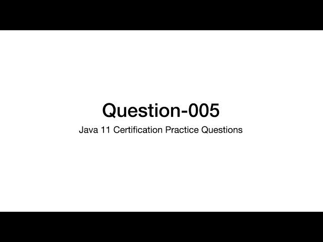 Q5 Java 11 Certification Practice Question Explanation 1z0-819