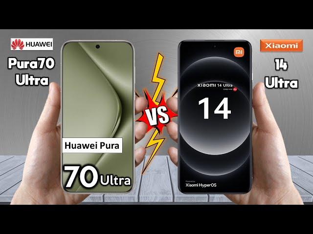 Huawei Pura 70 Ultra Vs Xiaomi 14 Ultra  - Full Comparison  Techvs