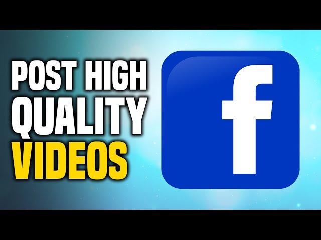 How To Upload High Quality Videos And Photos On Facebook (EASY!)