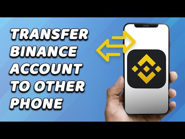 How To Transfer Binance Account To Another Phone (FAST!)