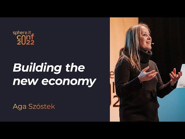 Building the new economy by Aga Szóstek - Sphere.it conf 2022 keynote