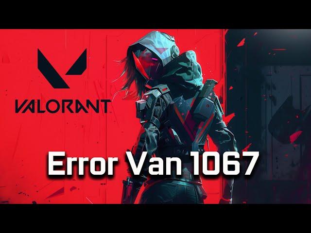 How To Fix Valorant Error Code: VAN 1067 [NEW 2025]