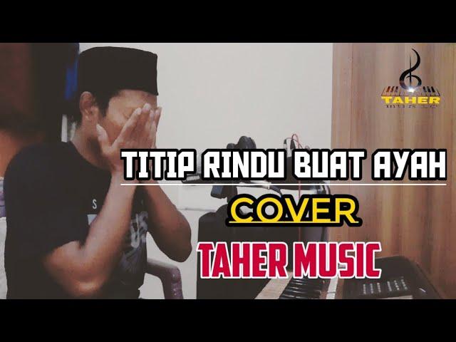 TITIP RINDU BUAT AYAH (COVER TAHER MUSIC)