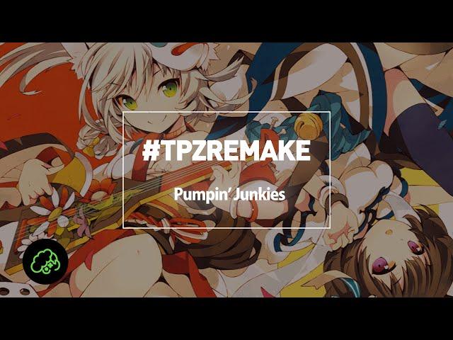 t+pazolite - Pumpin' Junkies #TPZREMAKE