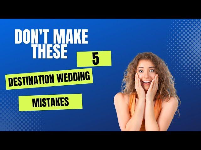 5 Destination Wedding Planning Mistakes you don't want to make