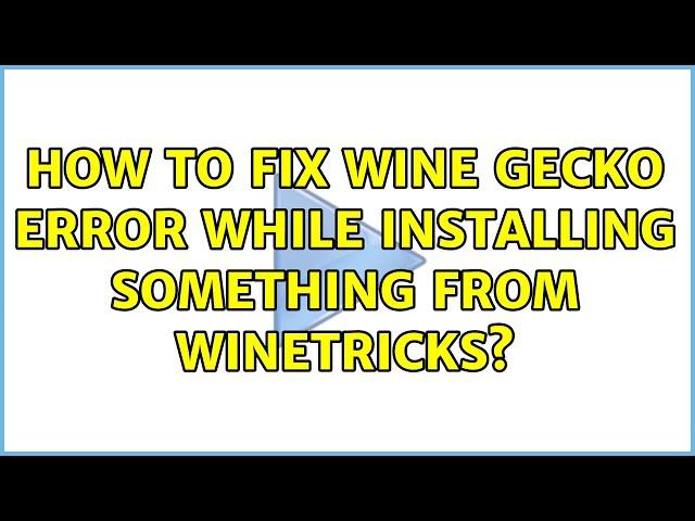 How to fix wine gecko error while installing something from winetricks?