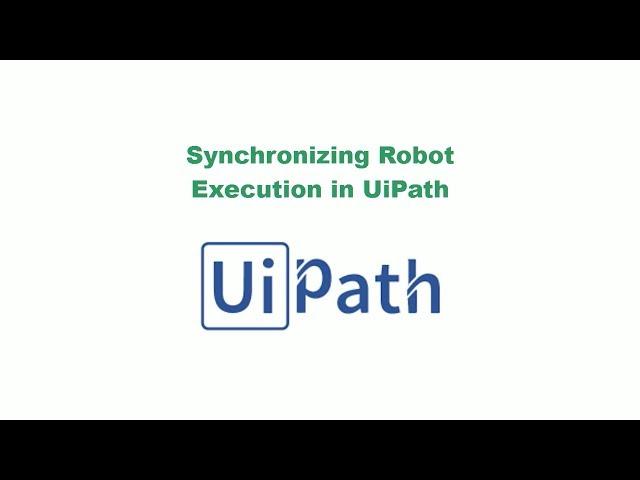 How to Synchronize Robot Executions in UiPath