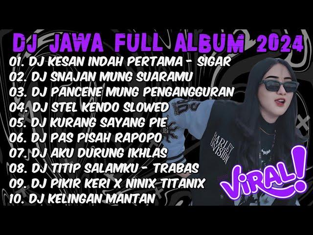 DJ JAWA FULL ALBUM VIRAL TIKTOK TERBARU 2024 || DJ KESAN INDAH PERTAMA (SIGAR) X NGANGGUR FULL BASS