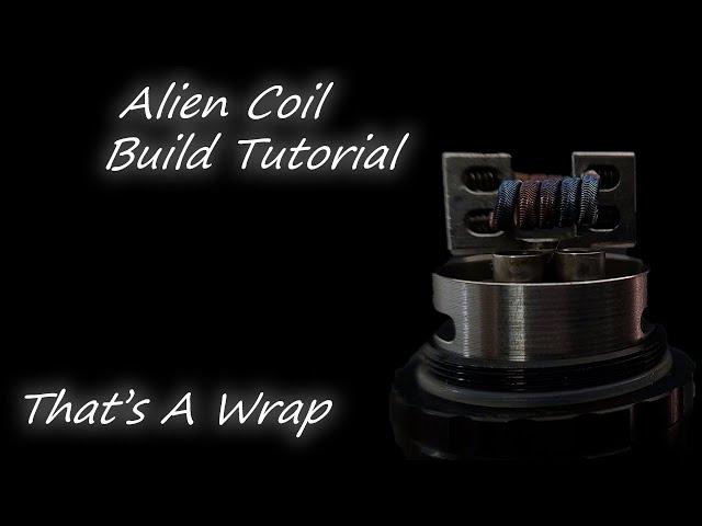 How To Build An Alien Coil - Build Tutorial