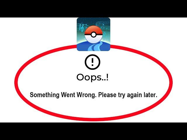 How To Fix Pokémon go Oops Something Went Wrong Please Try Again Later Error