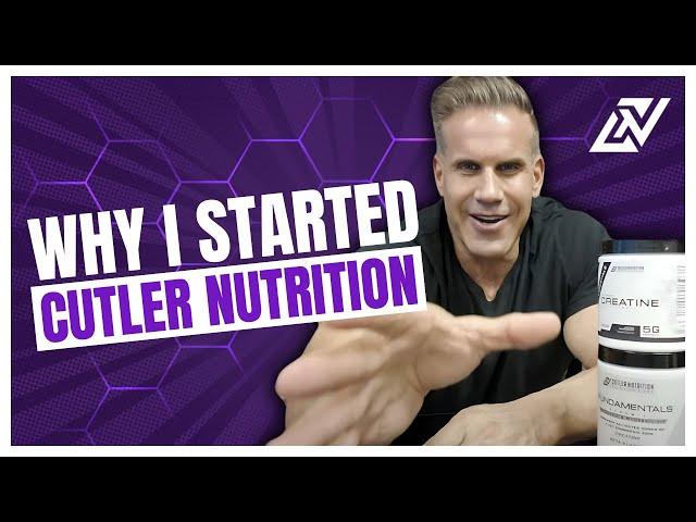 WHY I STARTED CUTLER NUTRITION