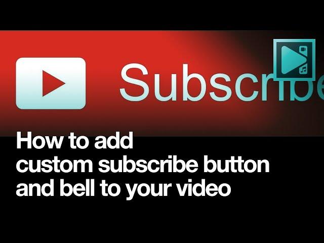 How to add custom subscribe button with a bell to your video