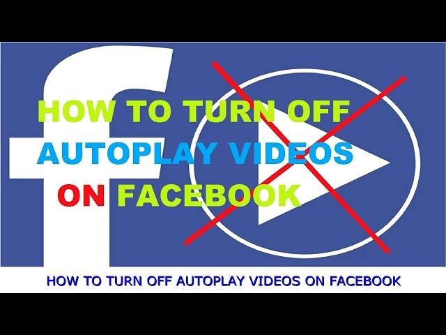 How to Turn Off Autoplay Videos on Facebook / Disable Autoplay Videos