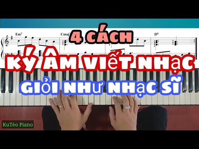 4 Mẹo Nhỏ Giúp Bạn KÝ ÂM VIẾT NHẠC HAY NHƯ NHẠC SĨ | Hướng Dẫn Ký Âm | KU TÈO PIANO.