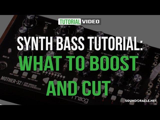 Synth Bass Tutorial: What To Boost And Cut | Soundoracle.net