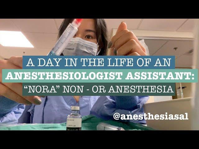 A day in the life of an Anesthesiologist Assistant: Non OR Anesthesia "NORA"