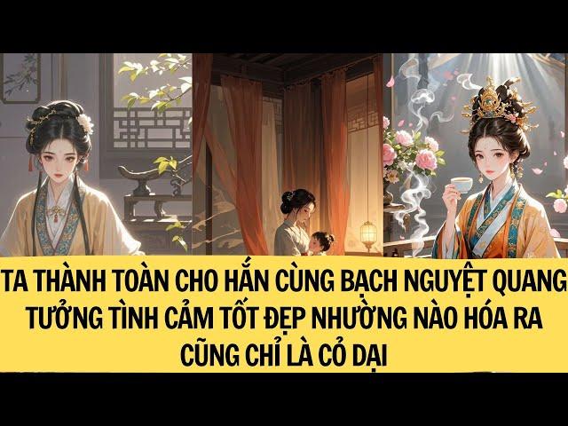 |REVIEW TRUYỆN|TA TÁC THÀNH CHO HẮN CÙNG BẠCH NGUYỆT QUANG TƯỞNG TỐT ĐẸP THẾ NÀO HÓA RA CHỈ LÀ CỎDẠI