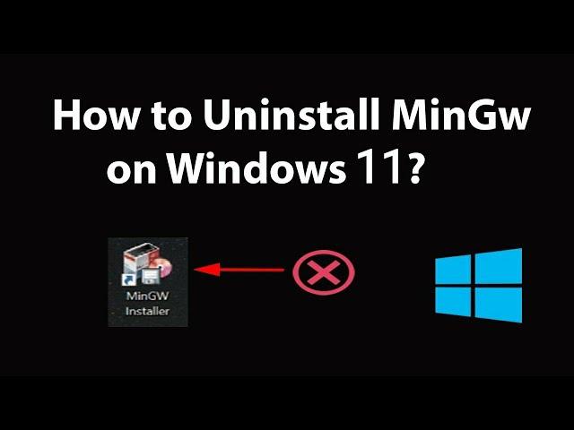 Uninstall MinGw from windows - complete step by step process to uninstall mingw in windows 11
